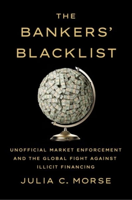 The Bankers' Blacklist - Unofficial Market Enforcement and the Global Fight against Illicit Financing