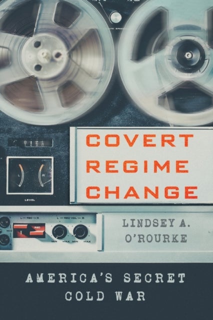 Covert Regime Change - America's Secret Cold War