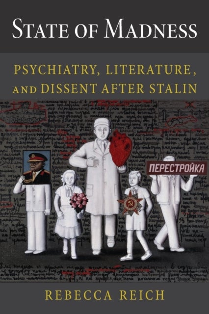 State of Madness - Psychiatry, Literature, and Dissent After Stalin