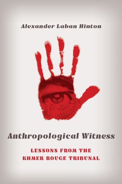 Anthropological Witness - Lessons from the Khmer Rouge Tribunal
