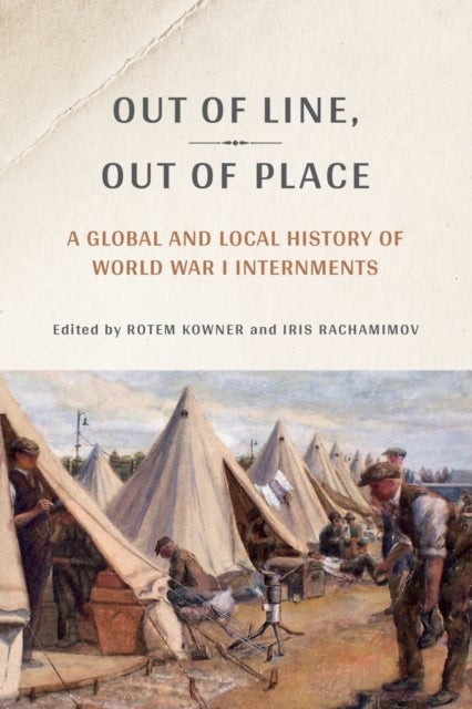 Out of Line, Out of Place - A Global and Local History of World War I Internments