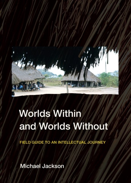 Worlds Within and Worlds Without - Field Guide to an Intellectual Journey