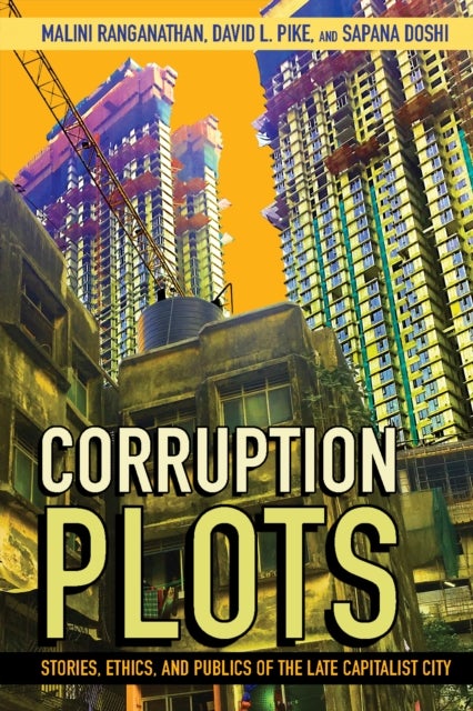Corruption Plots - Stories, Ethics, and Publics of the Late Capitalist City