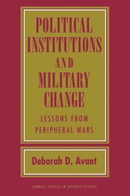 Political Institutions and Military Change - Lessons from Peripheral Wars