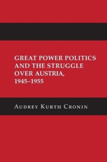 Bilde av Great Power Politics And The Struggle Over Austria, 1945-1955 Av Audrey Kurth Cronin
