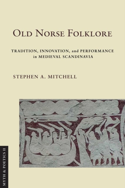 Old Norse Folklore - Tradition, Innovation, and Performance in Medieval Scandinavia