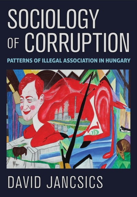 Sociology of Corruption - Patterns of Illegal Association in Hungary