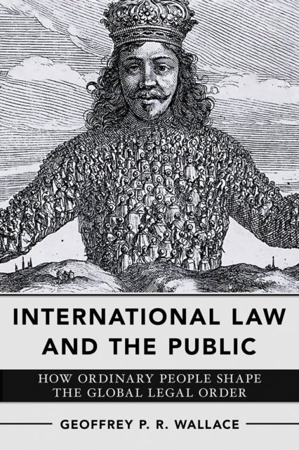 International Law and the Public - How Ordinary People Shape the Global Legal Order