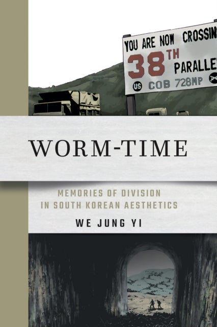 Worm-Time - Memories of Division in South Korean Aesthetics