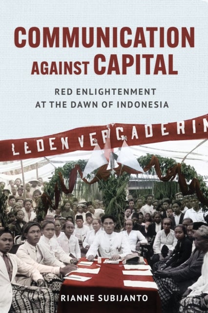 Communication against Capital - Red Enlightenment at the Dawn of Indonesia