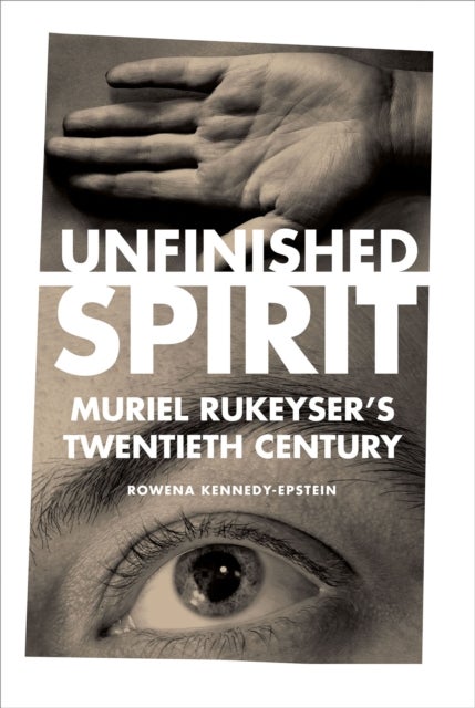 Unfinished Spirit - Muriel Rukeyser's Twentieth Century
