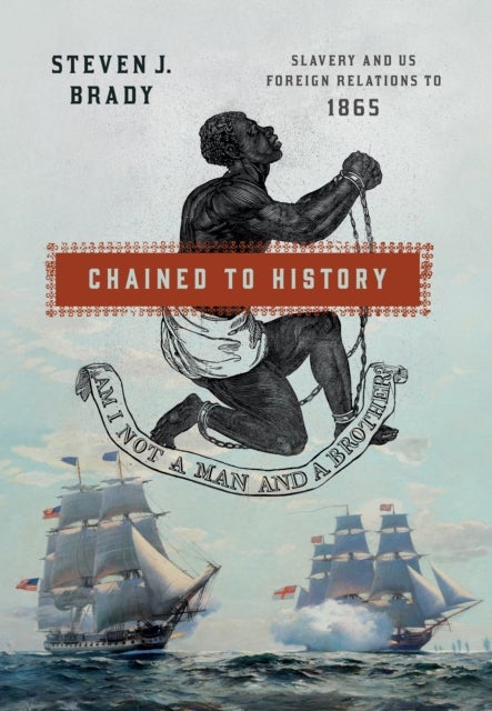 Chained to History - Slavery and US Foreign Relations to 1865