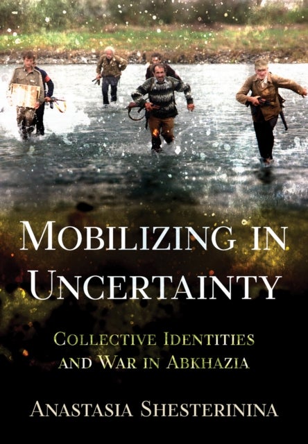 Mobilizing in Uncertainty - Collective Identities and War in Abkhazia