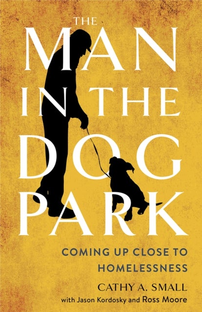 The Man in the Dog Park - Coming Up Close to Homelessness