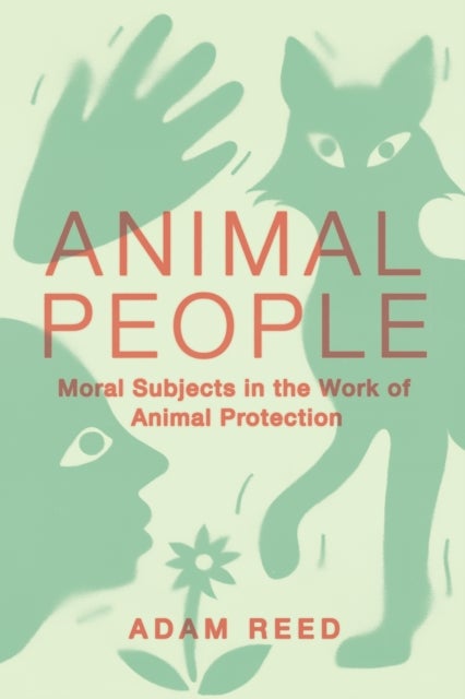 Animal People - Moral Subjects in the Work of Animal Protection
