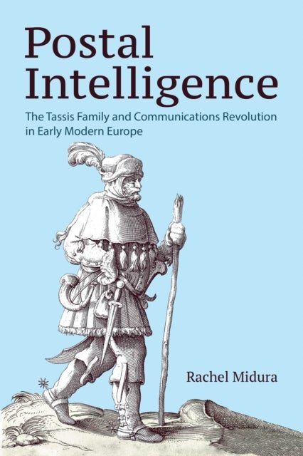 Postal Intelligence - The Tassis Family and Communications Revolution in Early Modern Europe