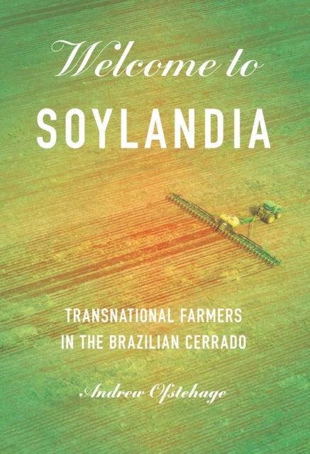 Welcome to Soylandia - Transnational Farmers in the Brazilian Cerrado