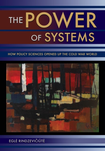 The Power of Systems - How Policy Sciences Opened Up the Cold War World