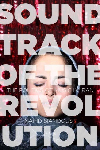 Soundtrack of the Revolution - The Politics of Music in Iran