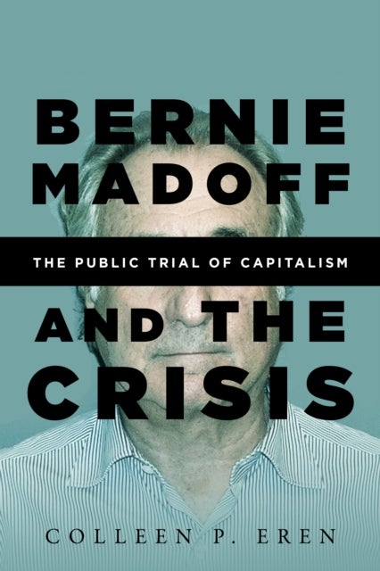 Bernie Madoff and the Crisis - The Public Trial of Capitalism