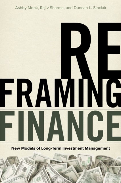 Reframing Finance - New Models of Long-Term Investment Management