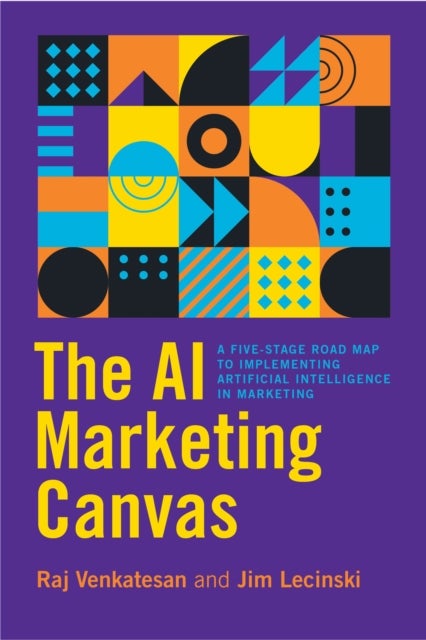 The AI Marketing Canvas - A Five-Stage Road Map to Implementing Artificial Intelligence in Marketing