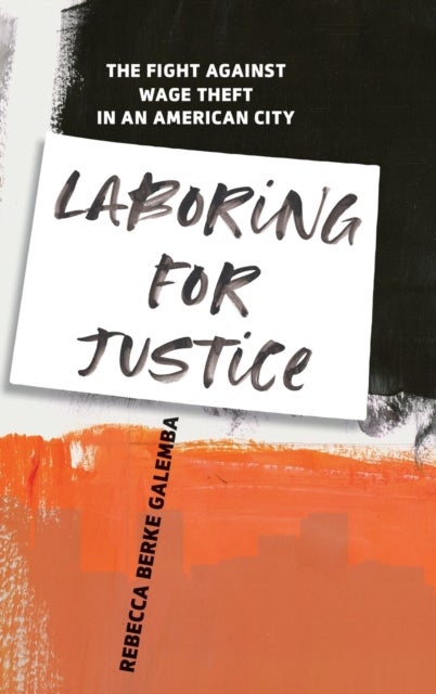 Laboring for Justice - The Fight Against Wage Theft in an American City