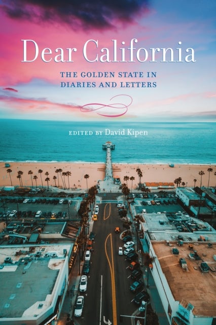 Dear California - The Golden State in Diaries and Letters