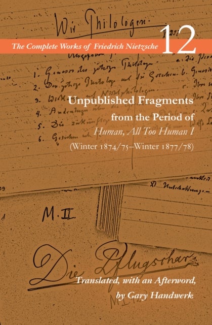 Unpublished Fragments from the Period of Human, All Too Human I (Winter 1874/75-Winter 1877/78) - Volume 12