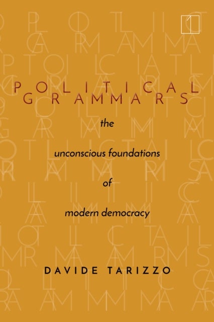 Political Grammars - The Unconscious Foundations of Modern Democracy