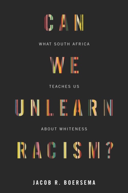 Can We Unlearn Racism? - What South Africa Teaches Us About Whiteness