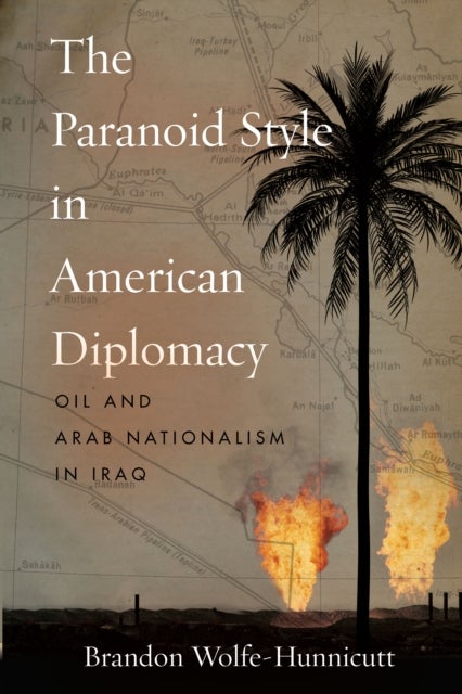 Bilde av The Paranoid Style In American Diplomacy Av Brandon Wolfe-hunnicutt