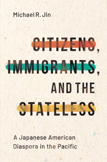 Bilde av Citizens, Immigrants, And The Stateless Av Michael R. Jin