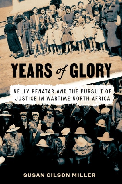 Years of Glory - Nelly Benatar and the Pursuit of Justice in Wartime North Africa