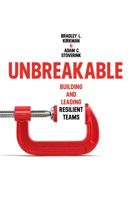 Unbreakable - Building and Leading Resilient Teams