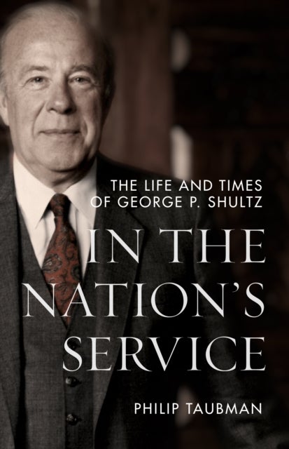 In the Nation's Service - The Life and Times of George P. Shultz