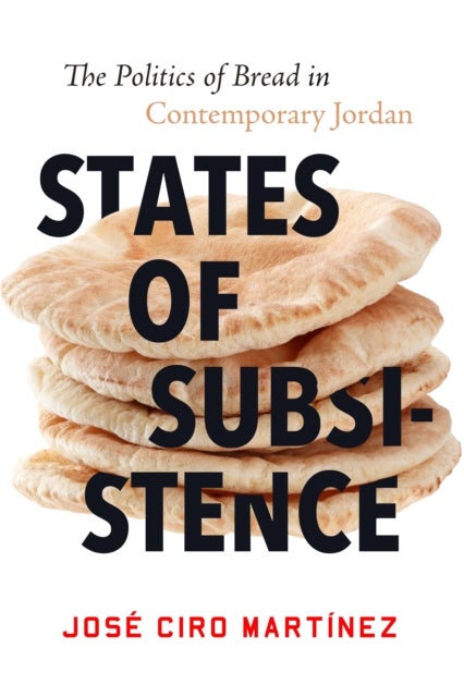 States of Subsistence - The Politics of Bread in Contemporary Jordan