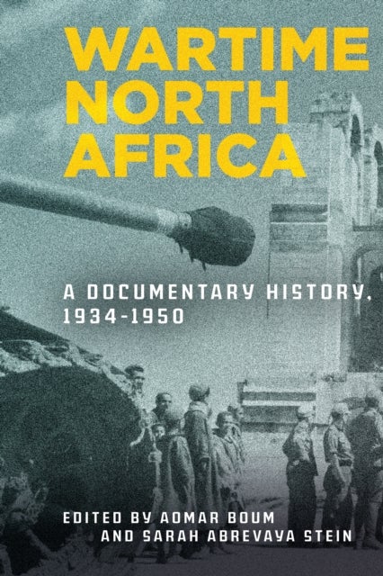 Wartime North Africa - A Documentary History, 1934-1950