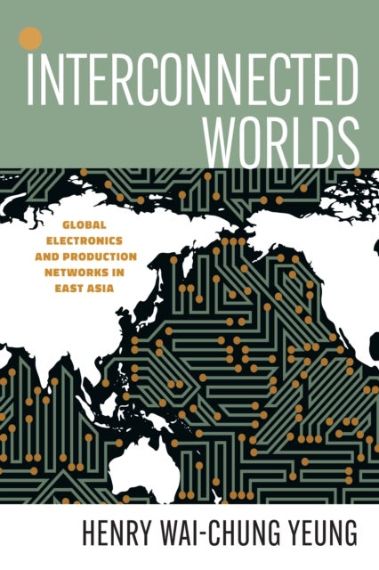 Interconnected Worlds - Global Electronics and Production Networks in East Asia