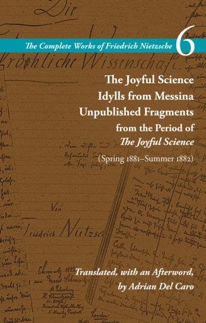 The Joyful Science / Idylls from Messina / Unpublished Fragments from the Period of The Joyful Scien - Volume 6