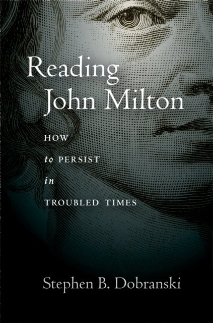 Reading John Milton - How to Persist in Troubled Times