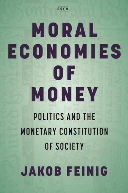 Moral Economies of Money - Politics and the Monetary Constitution of Society
