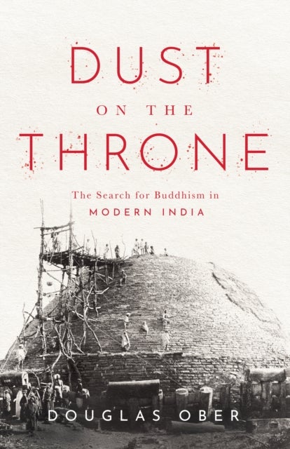 Dust on the Throne - The Search for Buddhism in Modern India