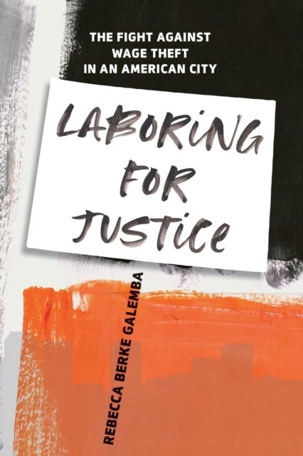 Laboring for Justice - The Fight Against Wage Theft in an American City
