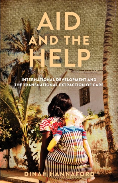 Aid and the Help - International Development and the Transnational Extraction of Care