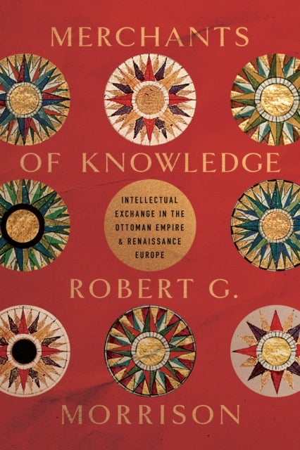Merchants of Knowledge - Intellectual Exchange in the Ottoman Empire and Renaissance Europe