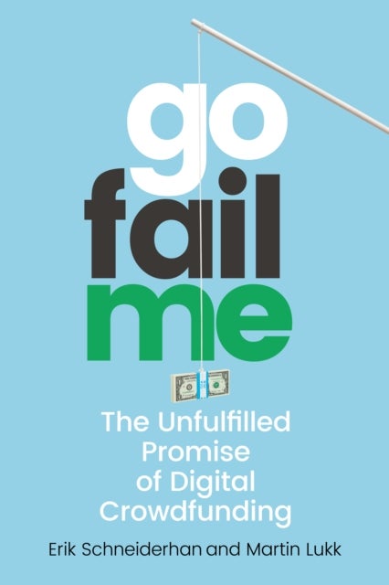 GoFailMe - The Unfulfilled Promise of Digital Crowdfunding