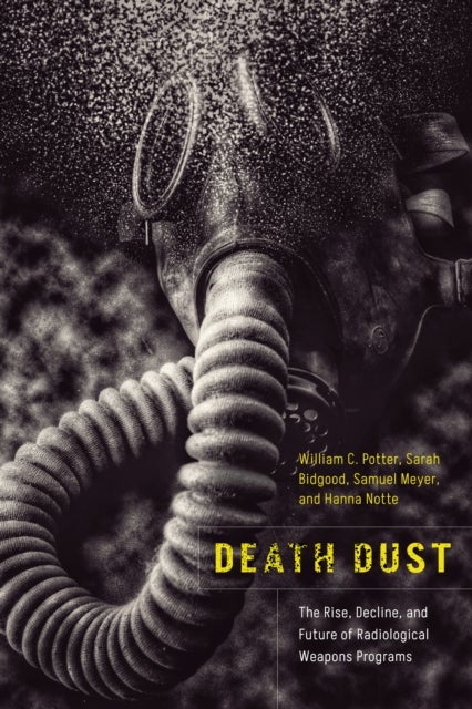 Death Dust - The Rise, Decline, and Future of Radiological Weapons Programs