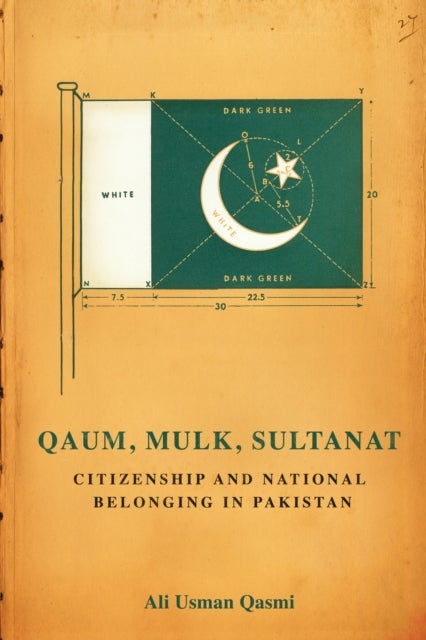 Qaum, Mulk, Sultanat - Citizenship and National Belonging in Pakistan