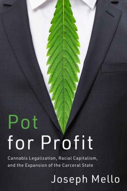 Pot for Profit - Cannabis Legalization, Racial Capitalism, and the Expansion of the Carceral State